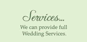 Services... We can provide full Wedding Services.